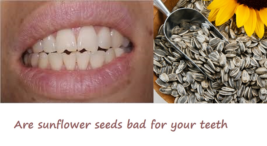 are sunflower seeds bad for your teeth