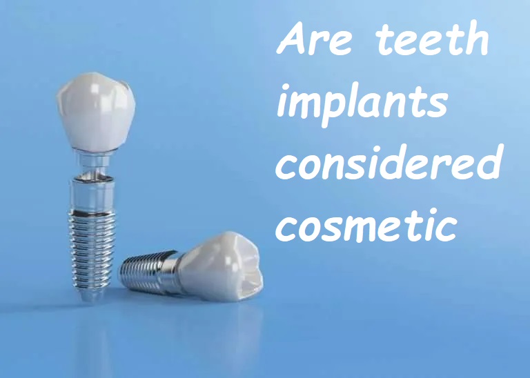 Are teeth implants considered cosmetic