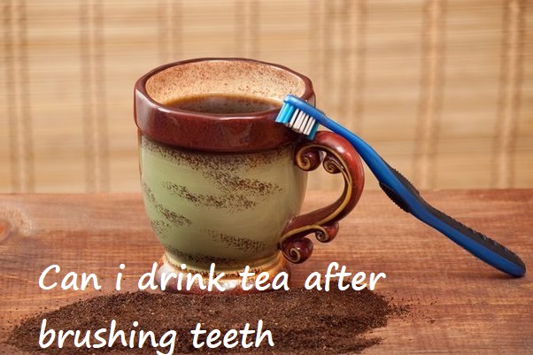 can i drink tea after brushing teeth