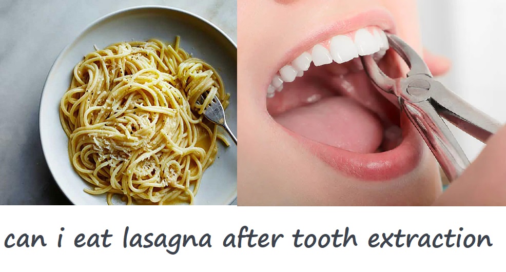 can i eat lasagna after tooth extraction