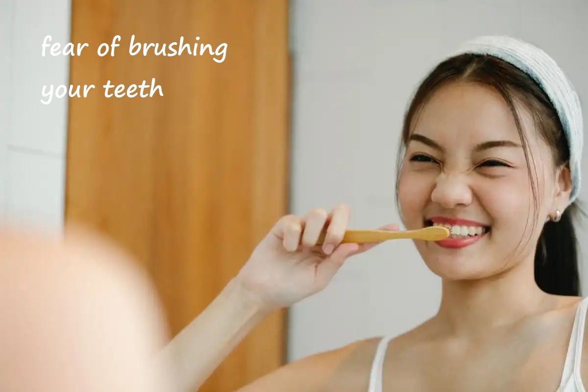 fear of brushing your teeth