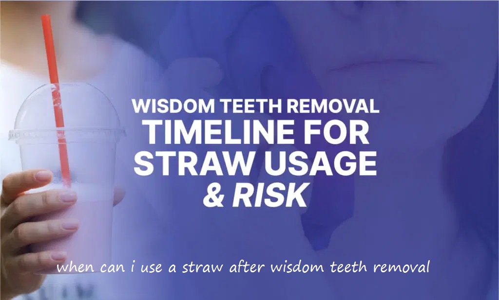 when can i use a straw after wisdom teeth removal