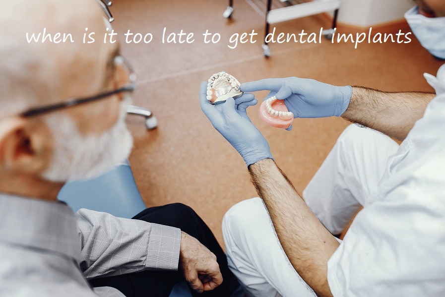 when is it too late to get dental implants