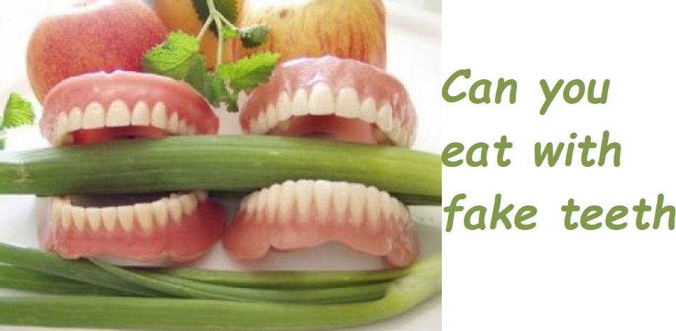 Can you eat with fake teeth