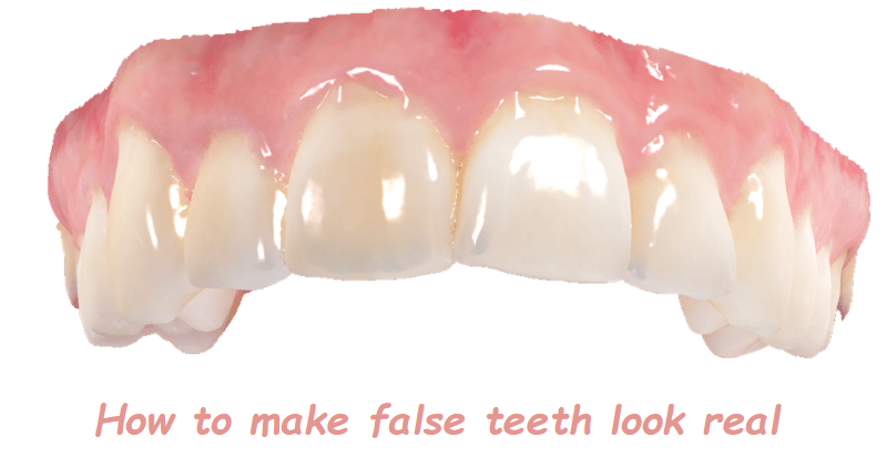 How to make false teeth look real