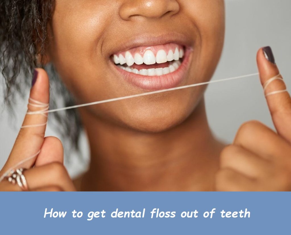 how to get dental floss out of teeth