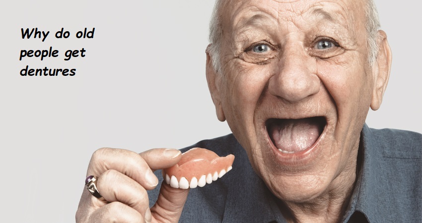 Why do old people get dentures